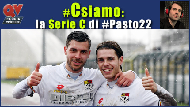 Pronostici Serie C mercoledì 21 marzo: #Csiamo, il blog di #Pasto22