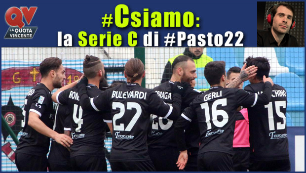 Pronostici Serie C martedì 20 marzo: #Csiamo, il blog di #Pasto22