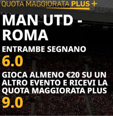 Pronostici oggi pronostico Manchester United-Roma quote maggiorate come avere la quota maggiorata di oggi Entrambe Segnano a quota 6 e quota plus 9