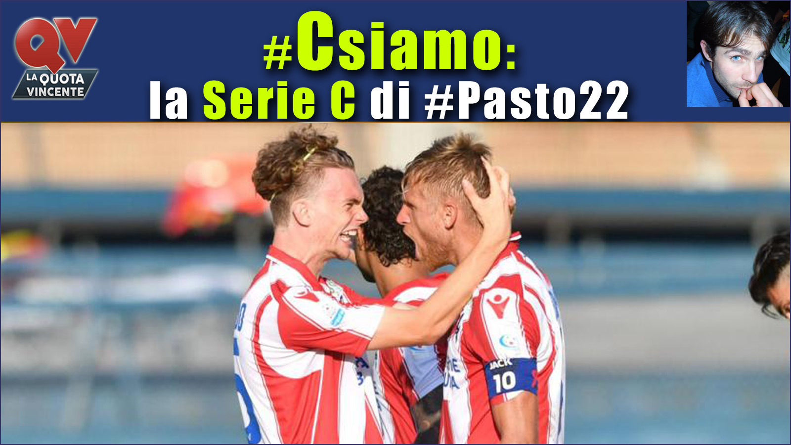 Pronostici Serie C: #Csiamo, il blog di #Pasto22 di domenica 10 settembre